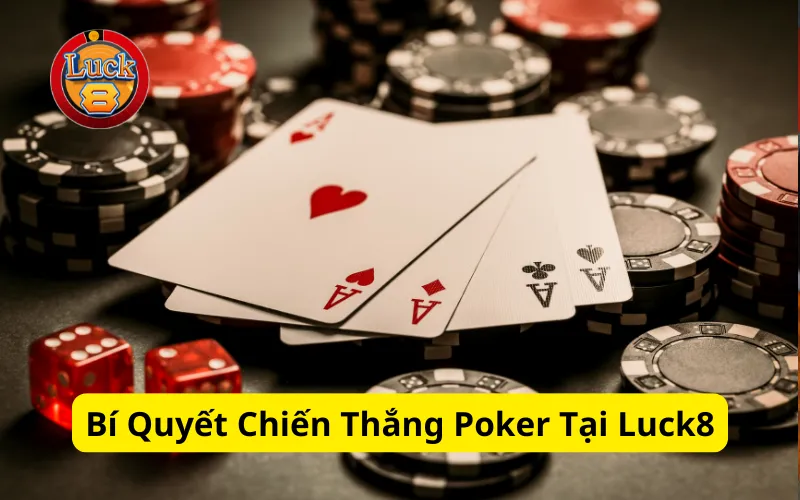 Bí Quyết Chiến Thắng Poker Tại Luck8