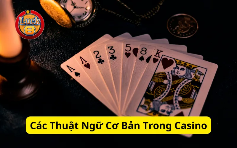 Các Thuật Ngữ Cơ Bản Trong Casino