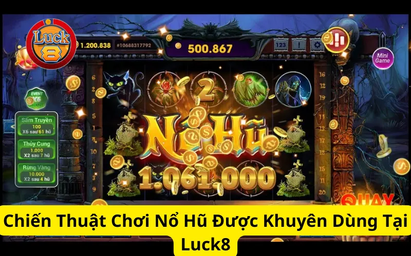 Chiến Thuật Chơi Nổ Hũ Được Khuyên Dùng Tại Luck8