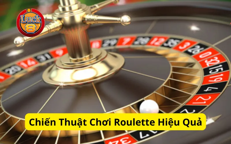 Chiến Thuật Chơi Roulette Hiệu Quả