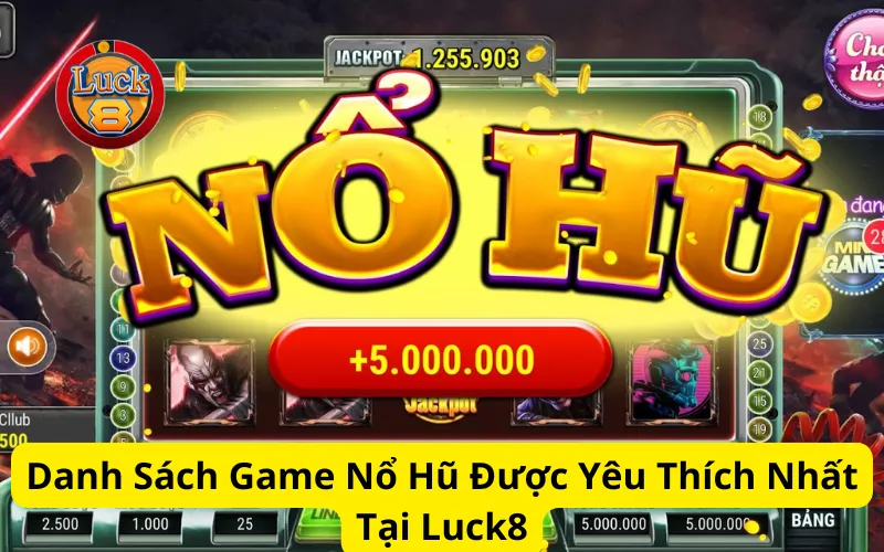 Danh Sách Game Nổ Hũ Được Yêu Thích Nhất Tại Luck8