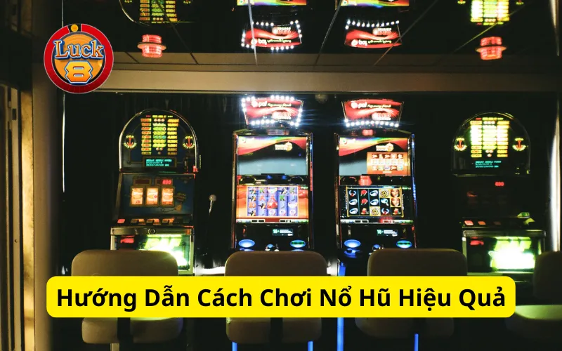 Hướng Dẫn Cách Chơi Nổ Hũ Hiệu Quả