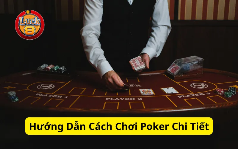 Hướng Dẫn Cách Chơi Poker Chi Tiết