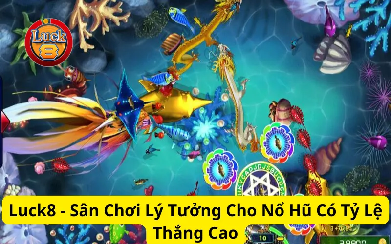 Luck8 - Sân Chơi Lý Tưởng Cho Nổ Hũ Có Tỷ Lệ Thắng Cao