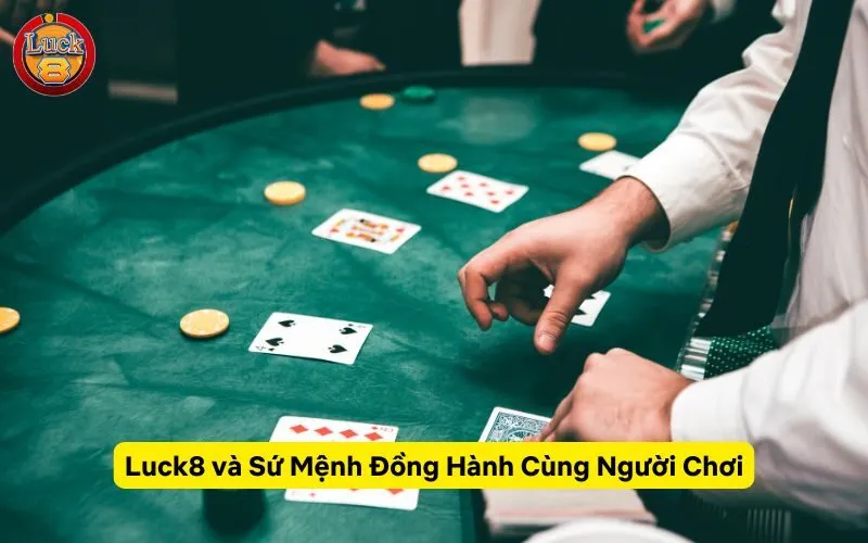 Luck8 và Sứ Mệnh Đồng Hành Cùng Người Chơi