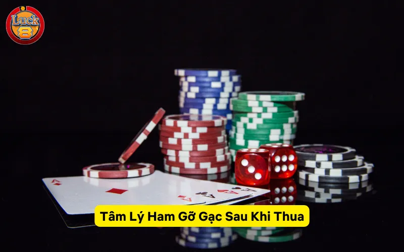 Tâm Lý Ham Gỡ Gạc Sau Khi Thua