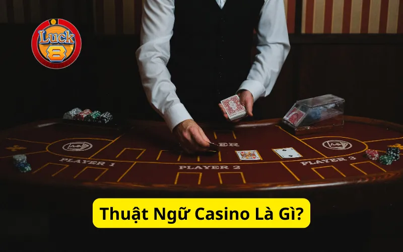 Thuật Ngữ Casino Là Gì?