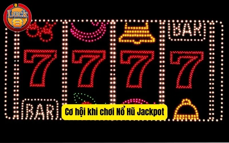 Cơ hội khi chơi Nổ Hũ Jackpot