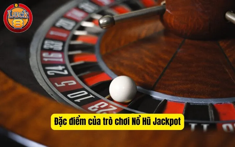 Đặc điểm của trò chơi Nổ Hũ Jackpot