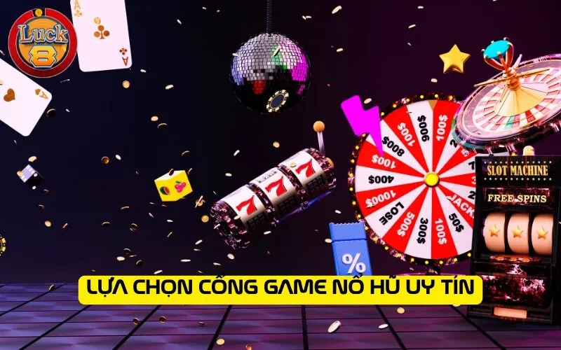 Lựa chọn cổng game nổ hũ uy tín