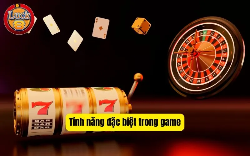 Tính năng đặc biệt trong game